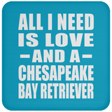 All I Need Is Love And A Chesapeake Bay Retriever - Drink Coaster
