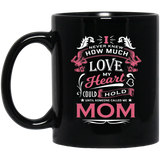 How Much Love Could Hold Until Called Me Mom - 11 Oz Coffee Mug Black