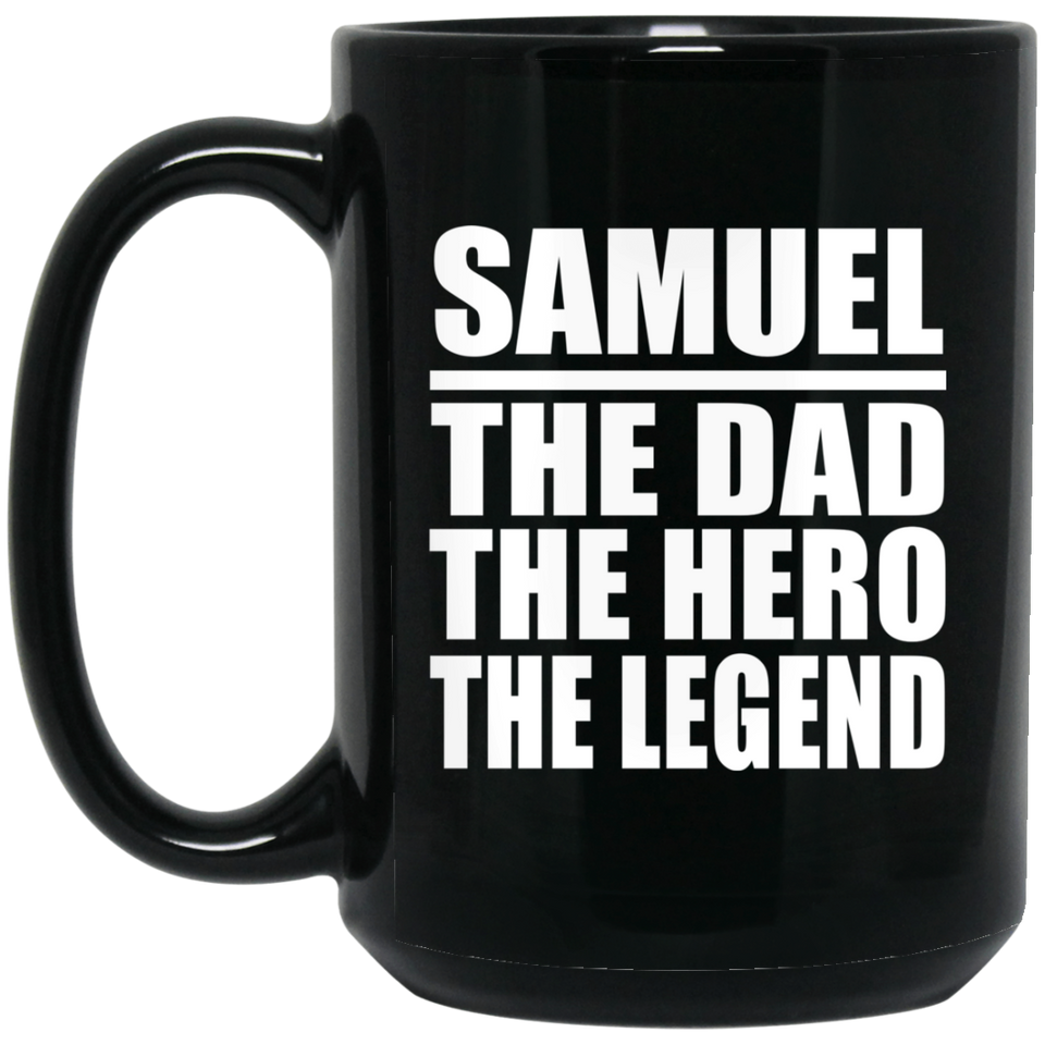 Samuel The Dad The Hero The Legend - 15 Oz Coffee Mug Black