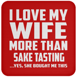 I Love My Wife More Than Sake Tasting - Drink Coaster
