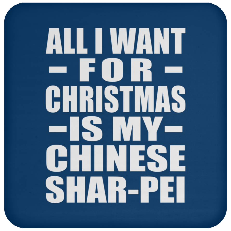 All I Want For Christmas Is My Chinese Shar-Pei - Coaster