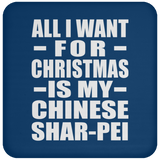 All I Want For Christmas Is My Chinese Shar-Pei - Coaster