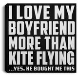 I Love My Boyfriend More Than Kite Flying - Canvas Square