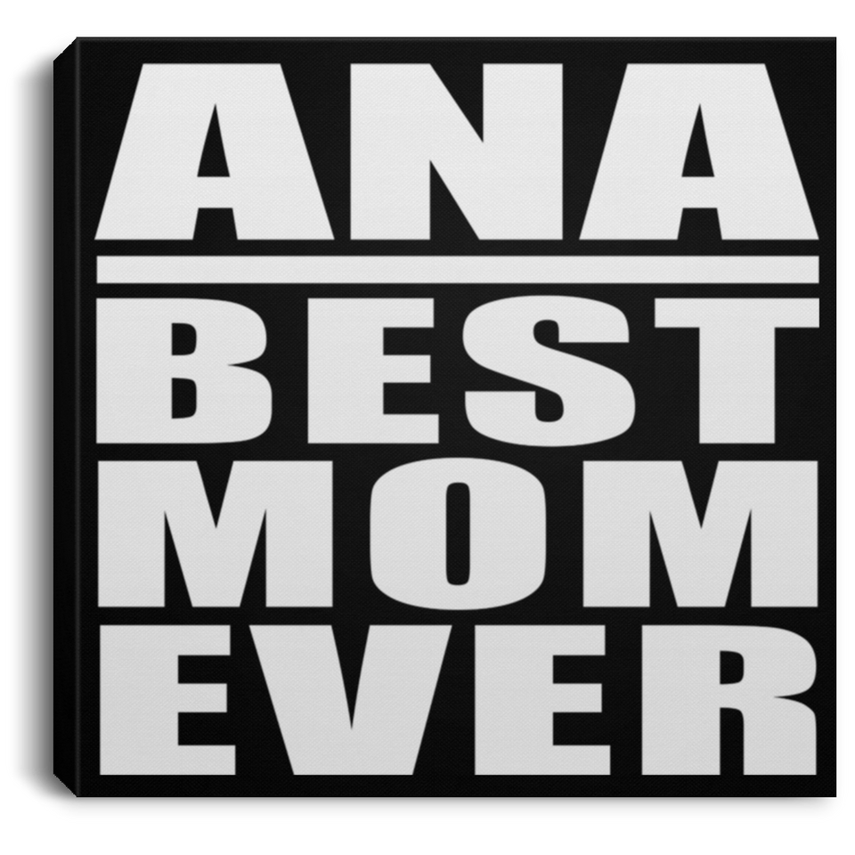 Ana Best Mom Ever - Canvas Square