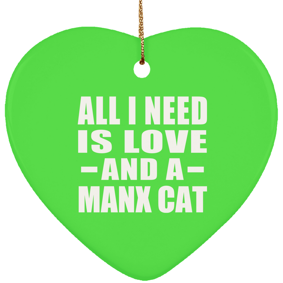 All I Need Is Love And A Manx Cat - Heart Ornament