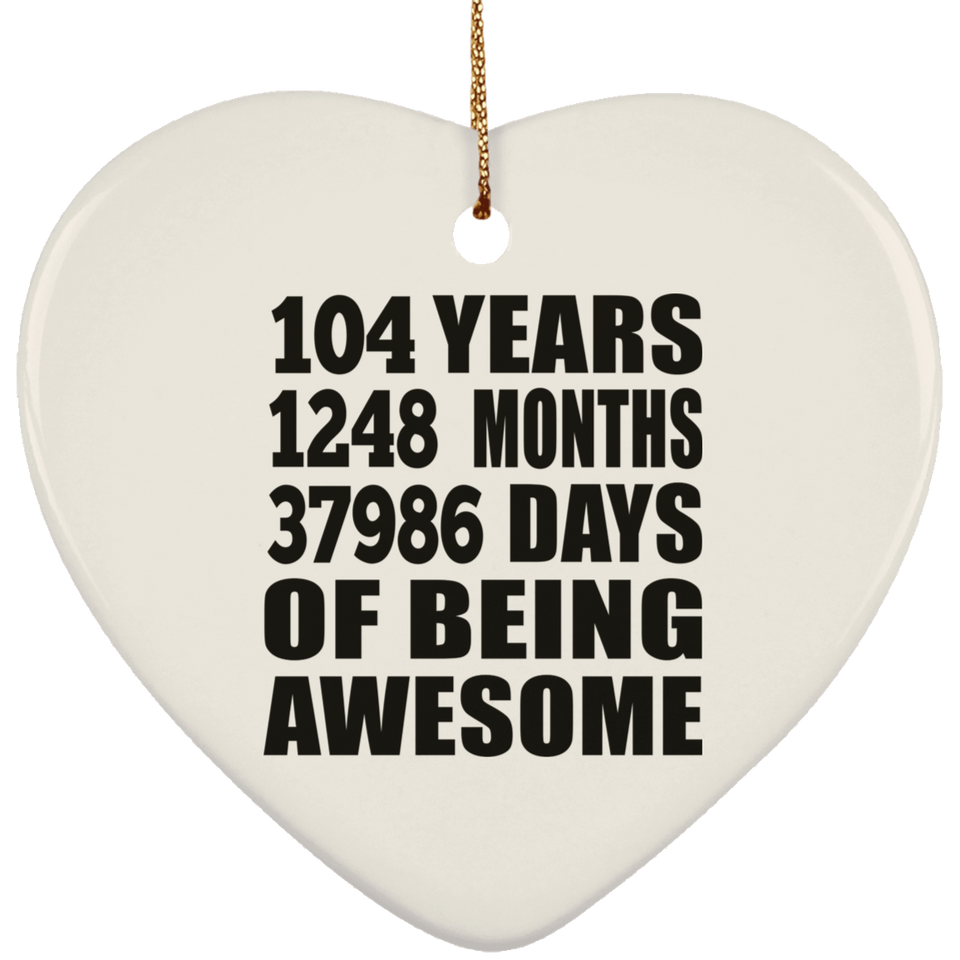 104th Birthday 104 Years 1248 Months 37986 Days Of Awesome - Heart Ornament