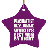Psychiatrist By Day World's Best Mom By Night - Star Ornament