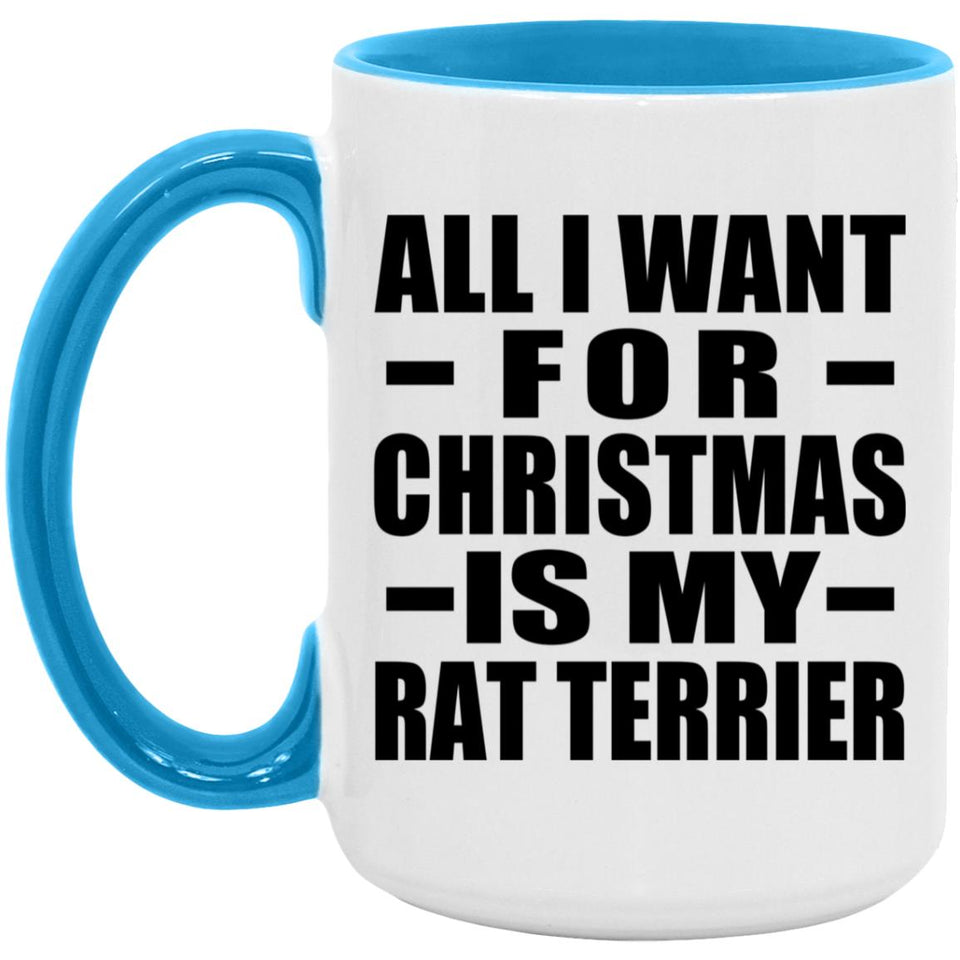 All I Want For Christmas Is My Rat Terrier - 15oz Accent Mug Blue