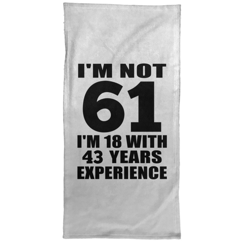 61st Birthday I'm Not 61 I'm 18 With 43 Years Experience - Hand Towel