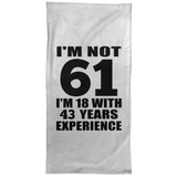 61st Birthday I'm Not 61 I'm 18 With 43 Years Experience - Hand Towel