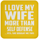 I Love My Wife More Than Self Defense - Drink Coaster
