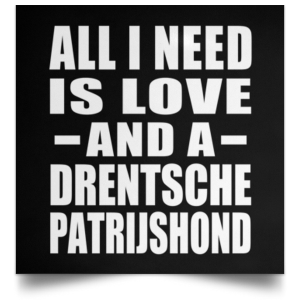 All I Need Is Love And A Drentsche Patrijshond - Poster Square