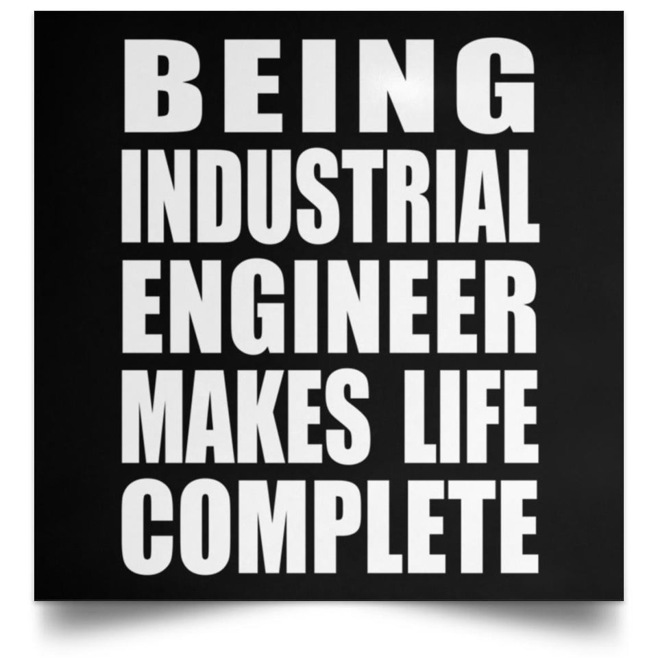 Being Industrial Engineer Makes Life Complete - Poster Square
