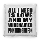 All I Need Is Love And My Wirehaired Pointing Griffon - Throw Pillow