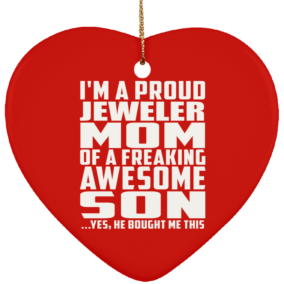 Proud Jeweler Mom Of Awesome Son - Heart Ornament