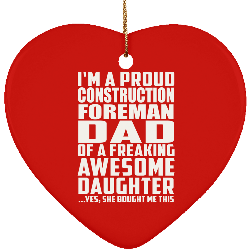 Proud Construction Foreman Dad Of Awesome Daughter - Heart Ornament