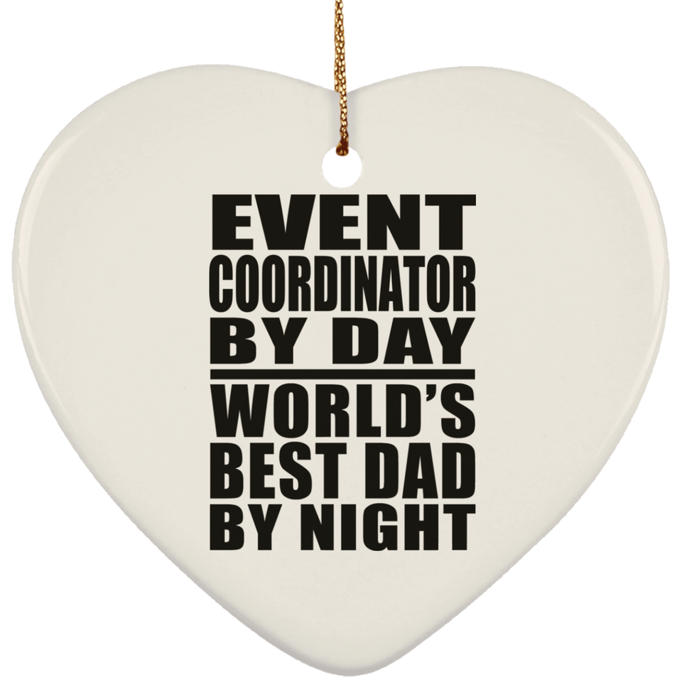 Event Coordinator By Day World's Best Dad By Night - Heart Ornament