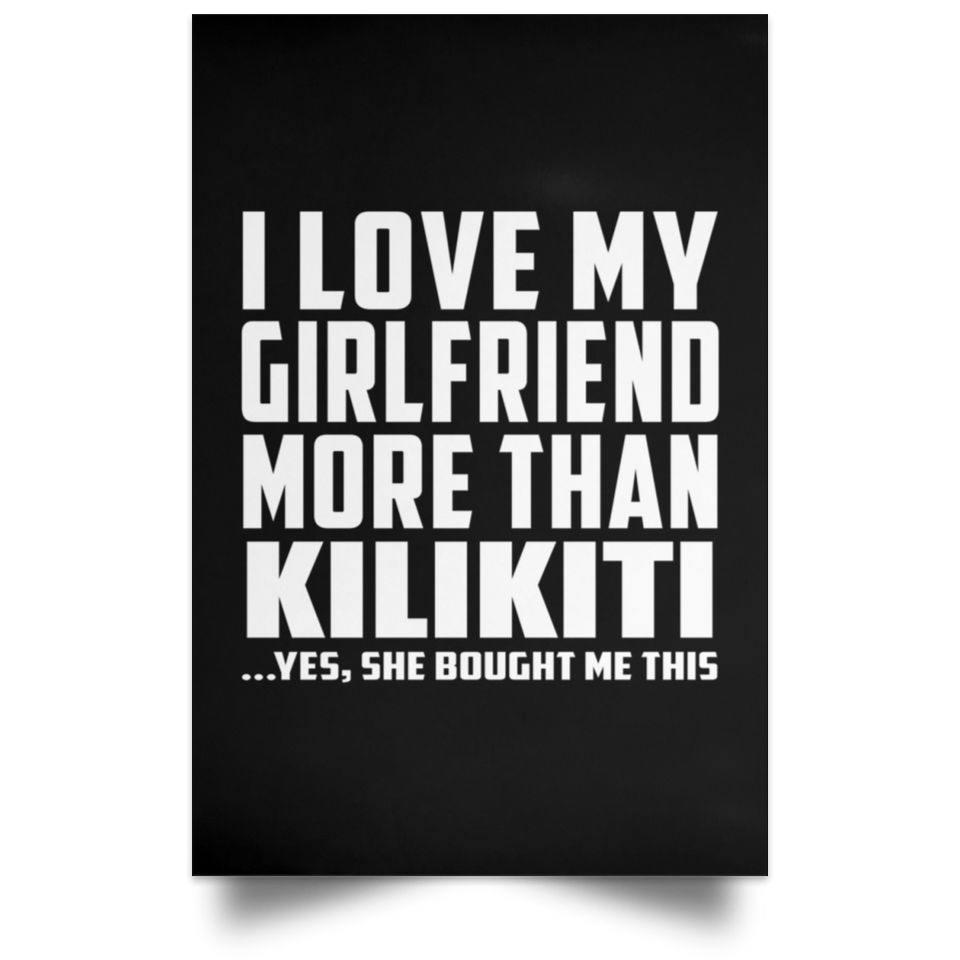 I Love My Girlfriend More Than Kilikiti - Poster Portrait