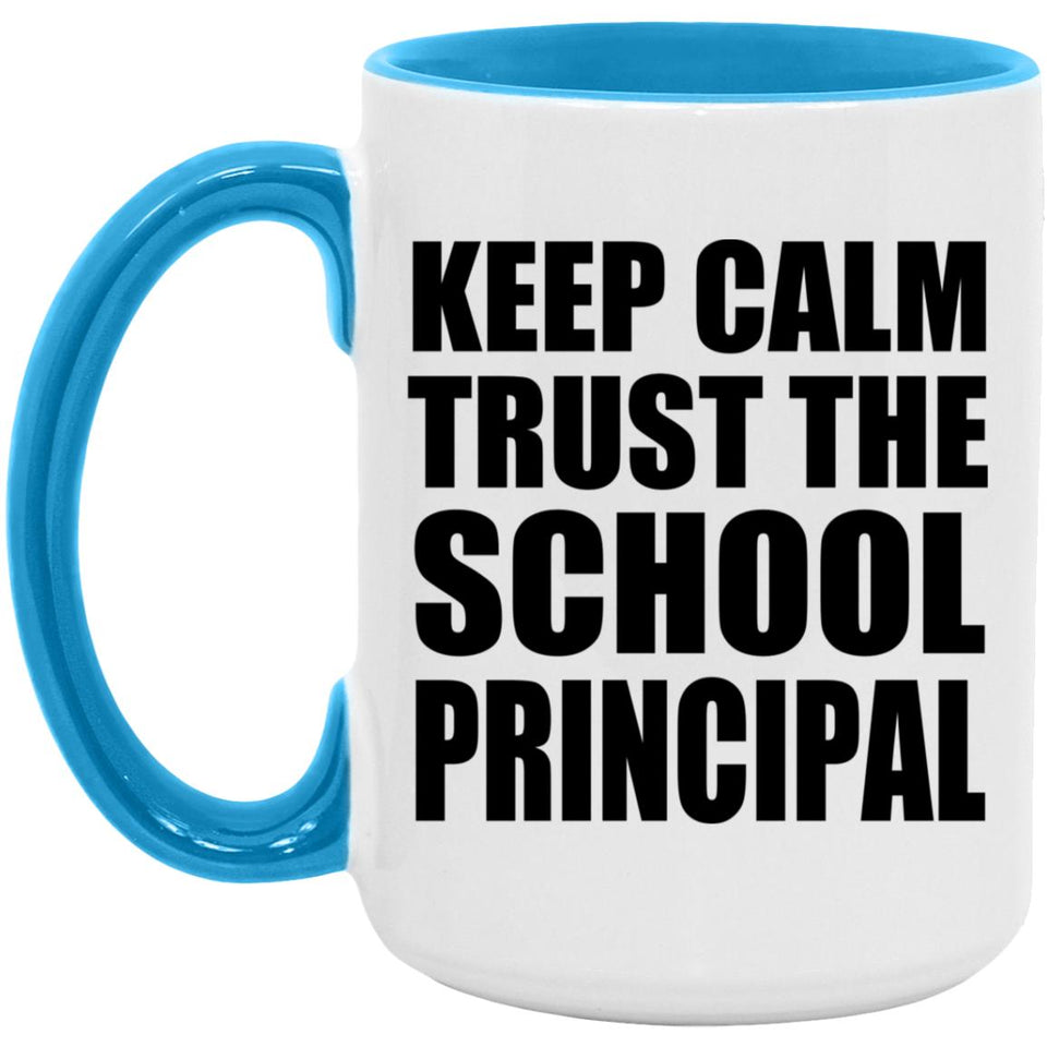 Keep Calm and Trust The School Principal - 15oz Accent Mug Blue