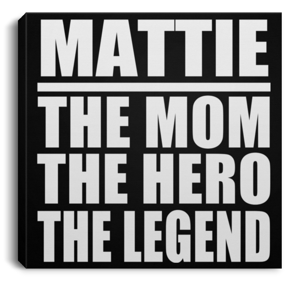 Mattie The Mom The Hero The Legend - Canvas Square