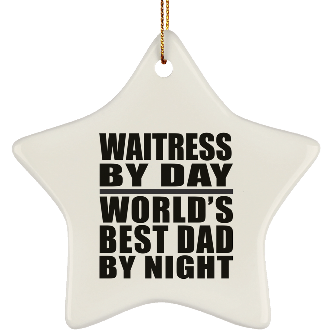 Waitress By Day World's Best Dad By Night - Star Ornament