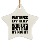 Waitress By Day World's Best Dad By Night - Star Ornament