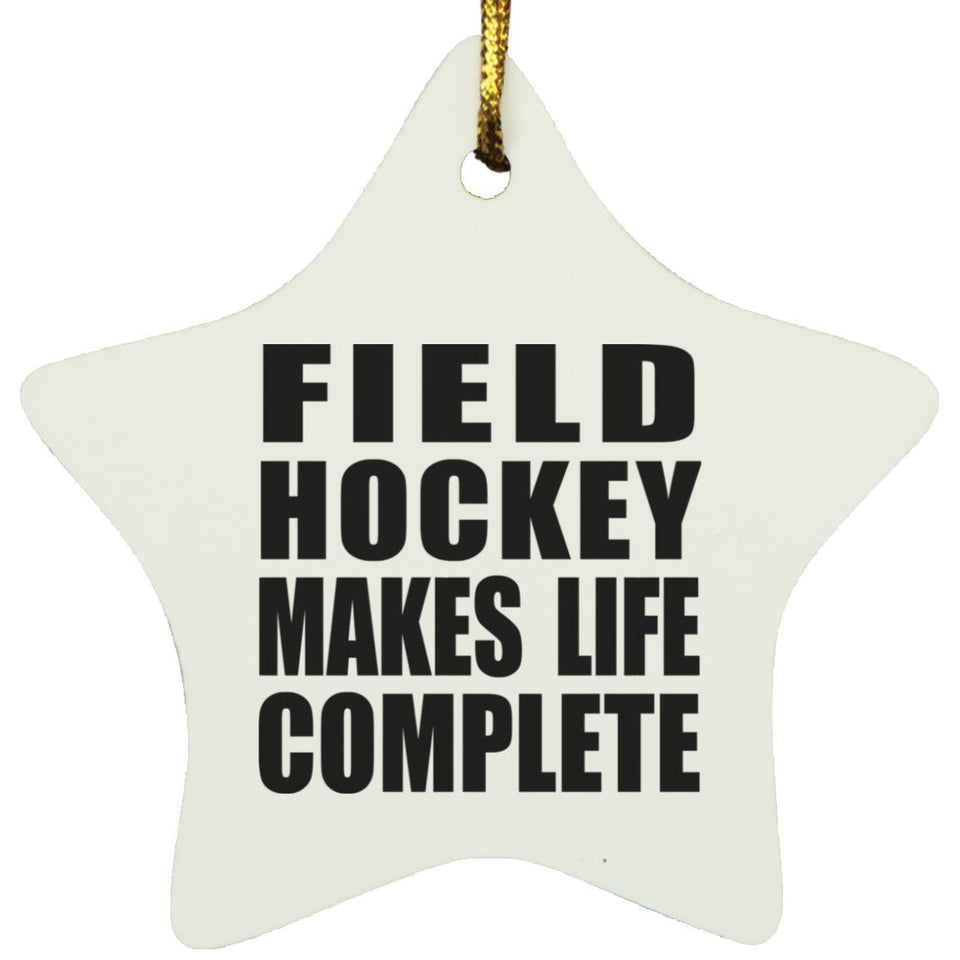 Field Hockey Makes Life Complete - Star Ornament