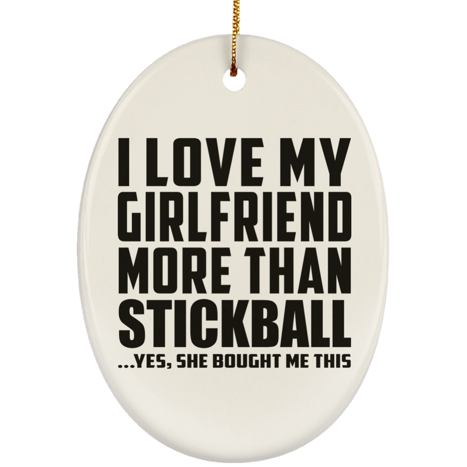 I Love My Girlfriend More Than Stickball - Oval Ornament