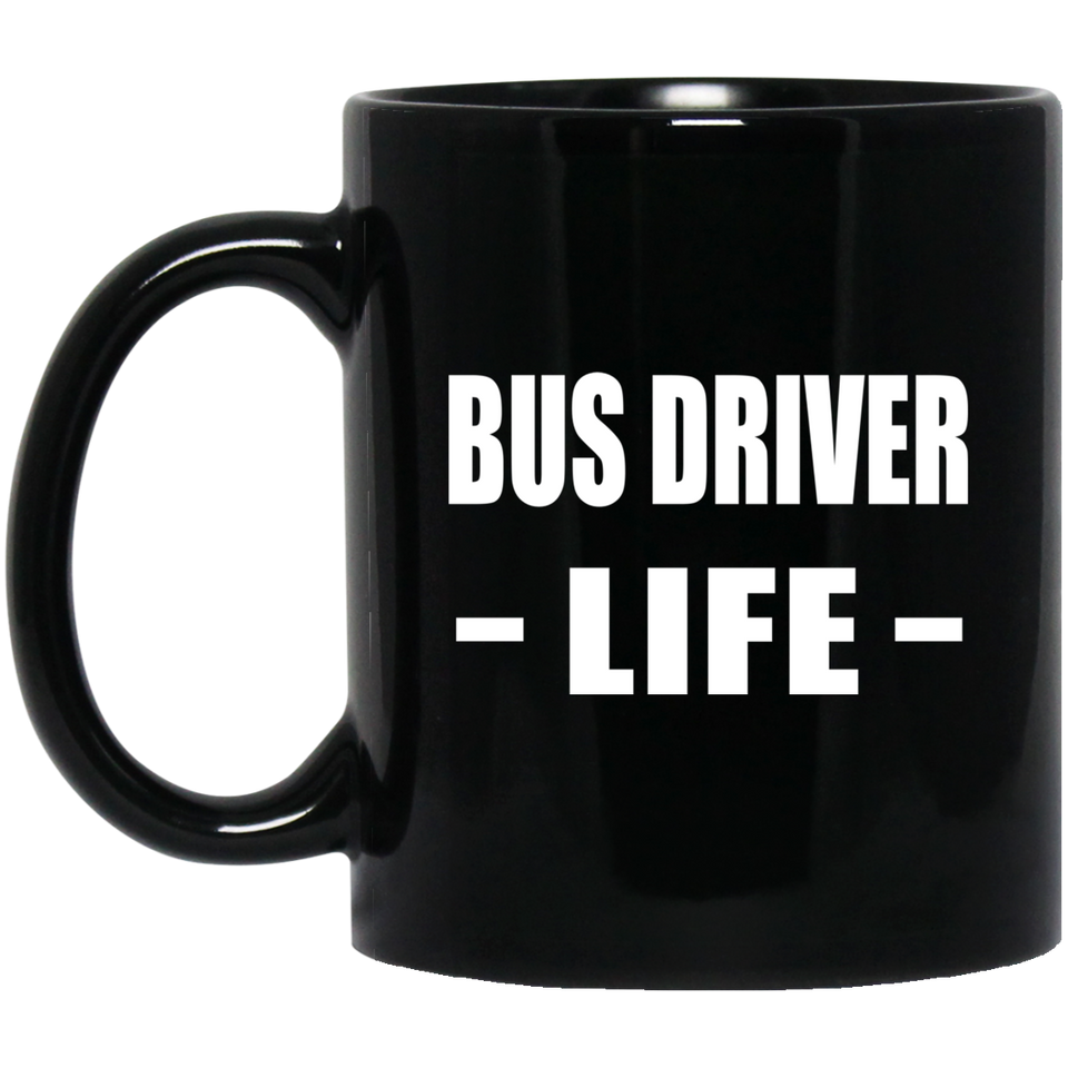 Bus Driver Life - 11oz Coffee Mug Black