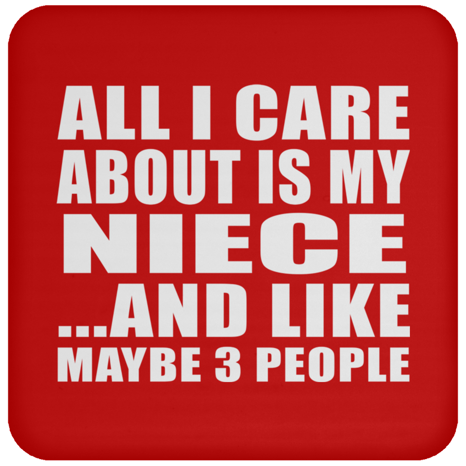 All I Care About Is My Niece - Drink Coaster