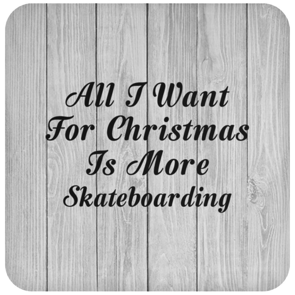 All I Want For Christmas Is More Skateboarding - Drink Coaster F