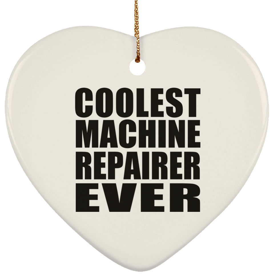 Coolest Machine Repairer Ever - Heart Ornament