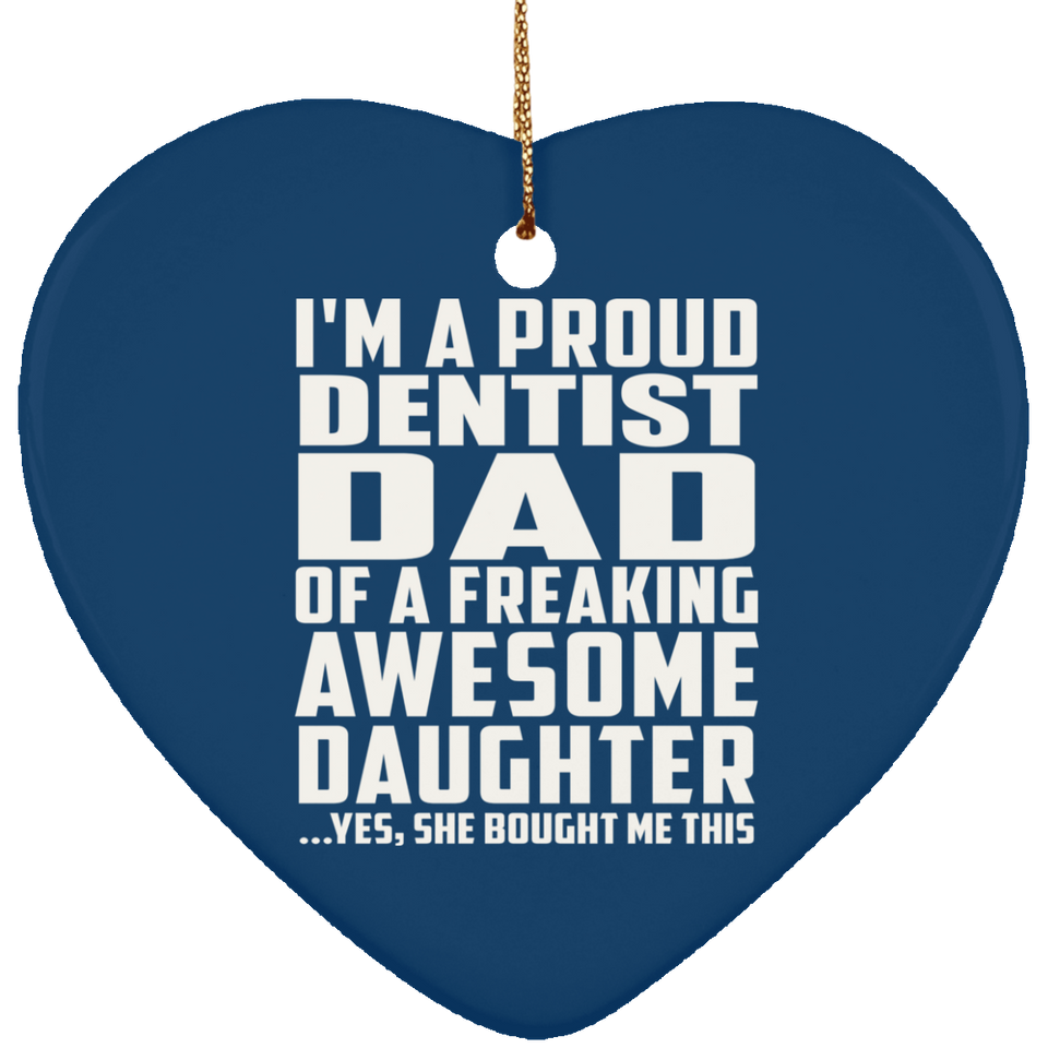 Proud Dentist Dad Of Awesome Daughter - Heart Ornament