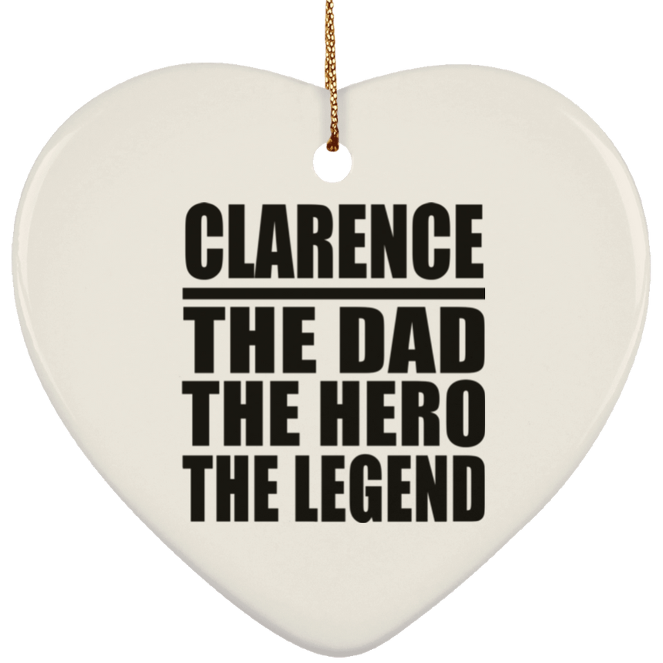 Clarence The Dad The Hero The Legend - Heart Ornament