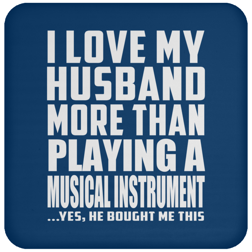 I Love My Husband More Than Playing A Musical Instrument - Drink Coaster