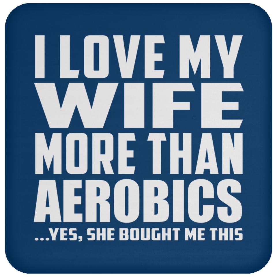 I Love My Wife More Than Aerobics - Drink Coaster