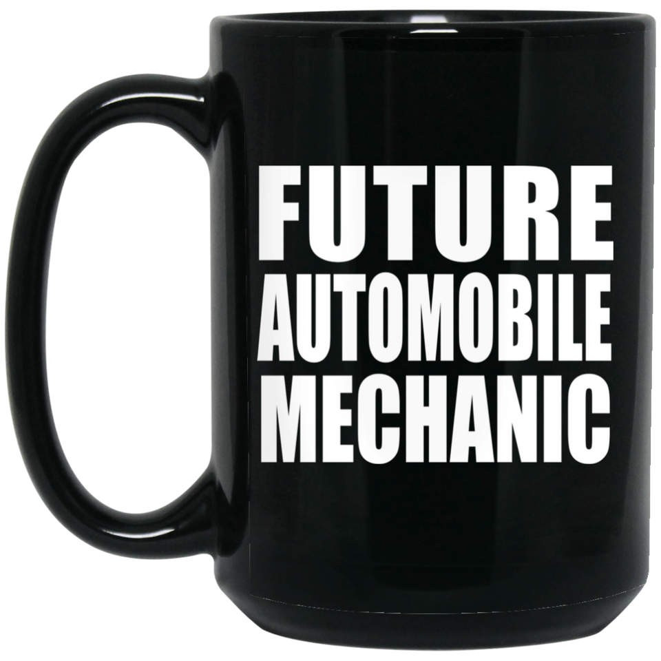 Future Automobile Mechanic - 15oz Coffee Mug Black