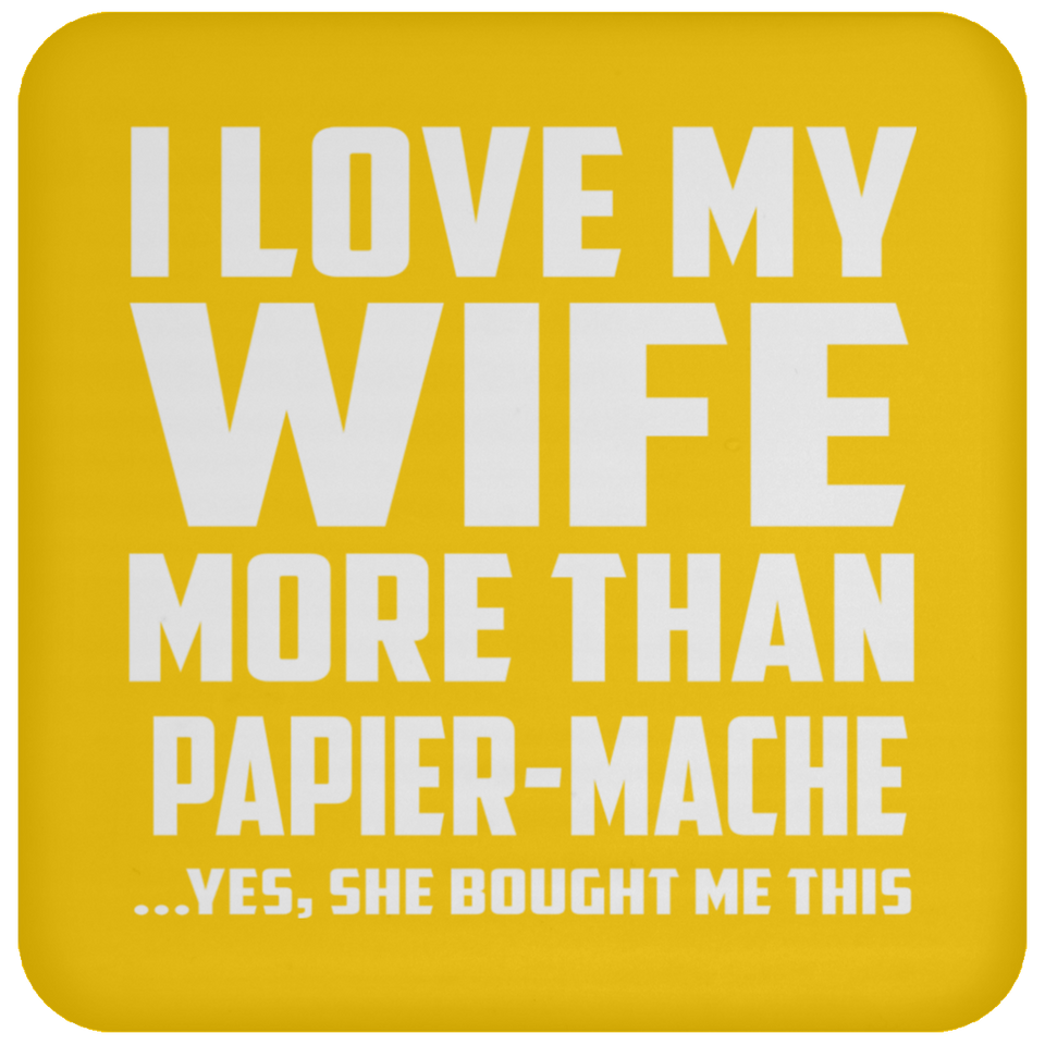 I Love My Wife More Than Papier-Mache - Drink Coaster