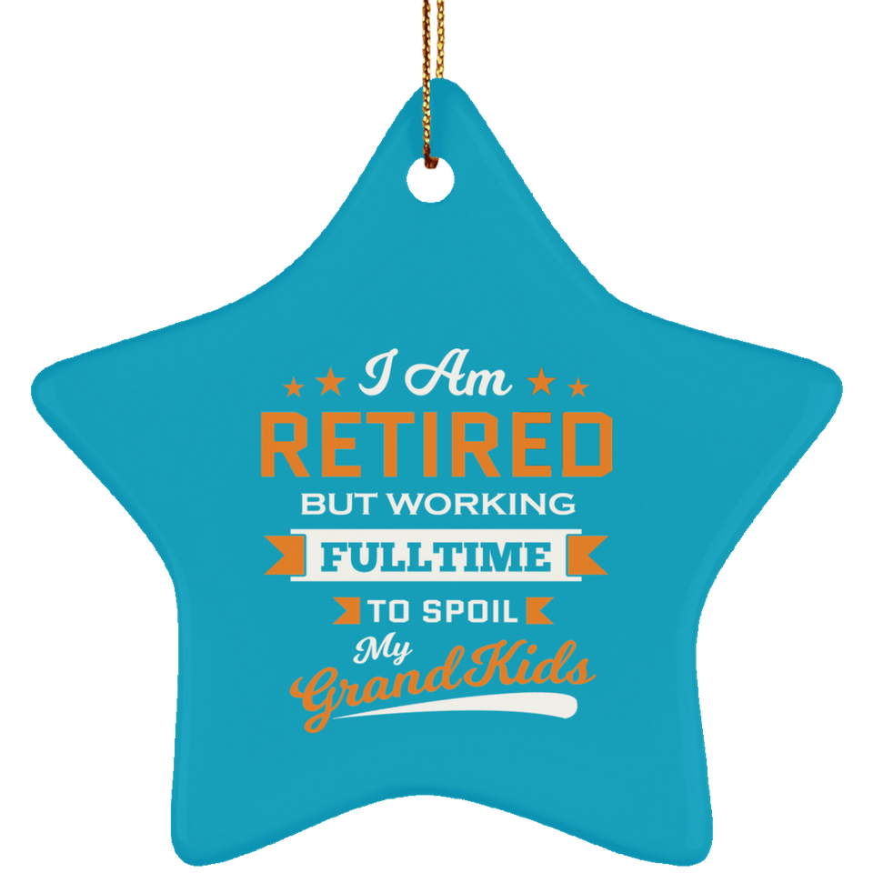 I Am Retired, But Working Full Time To Spoil My Grandkids - Star Ornament