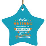I Am Retired, But Working Full Time To Spoil My Grandkids - Star Ornament