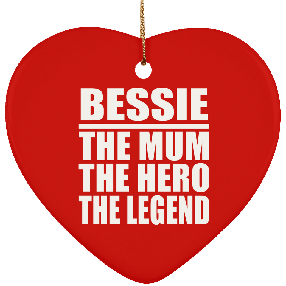 Bessie The Mum The Hero The Legend - Heart Ornament