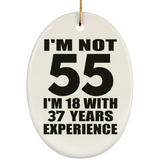 55th Birthday I'm Not 55 I'm 18 With 37 Years Experience - Oval Ornament
