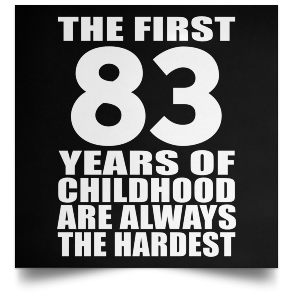 First 83 Years of Childhood Are The Hardest - Poster Square