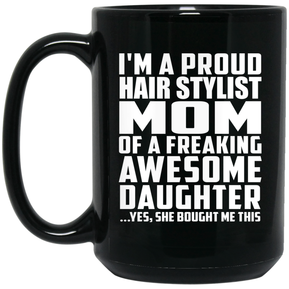 Proud Hair Stylist Mom Of Awesome Daughter - 15 Oz Coffee Mug Black