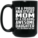 Proud Hair Stylist Mom Of Awesome Daughter - 15 Oz Coffee Mug Black