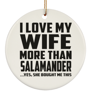 I Love My Wife More Than Salamander - Circle Ornament