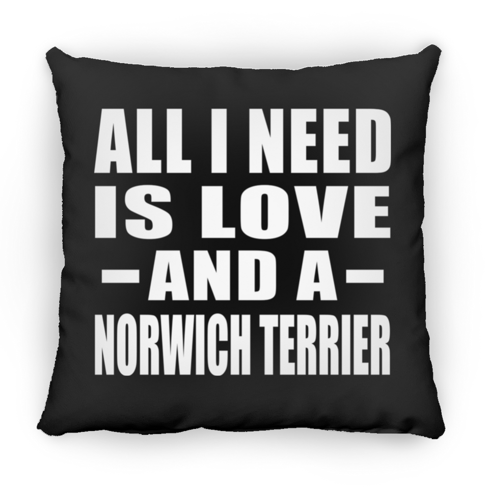All I Need Is Love And A Norwich Terrier - Throw Pillow Black