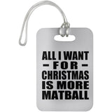 All I Want For Christmas Is More Matball - Luggage Bag Tag