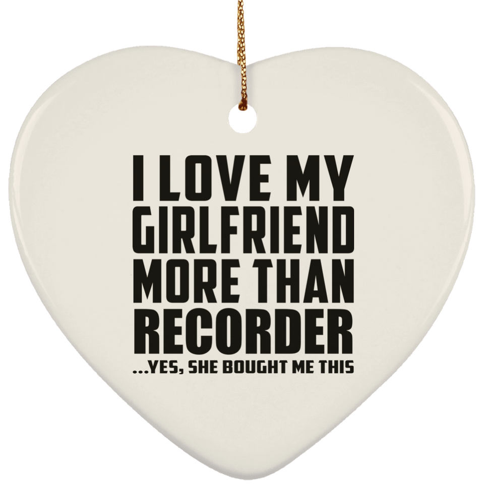 I Love My Girlfriend More Than Recorder - Heart Ornament