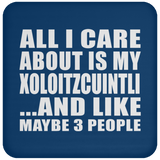 All I Care About Is My Xoloitzcuintli - Drink Coaster